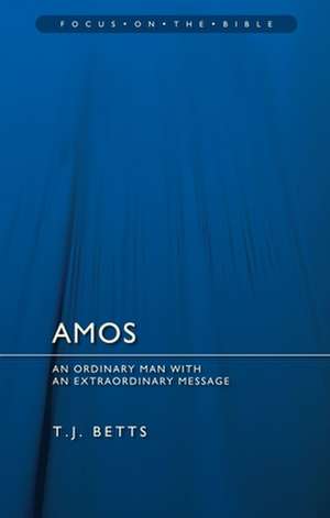 Amos: An Ordinary Man with an Extraordinary Message de T. J. Betts