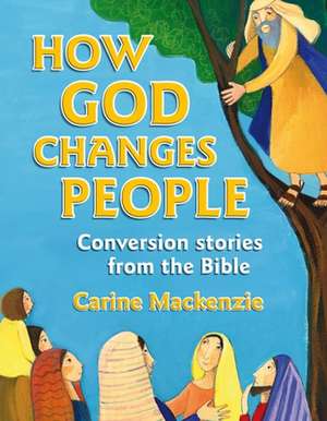 How God Changes People: Conversion Stories from the Bible de Carine Mackenzie