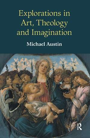 Explorations in Art, Theology and Imagination de Michael Ridgwell Austin