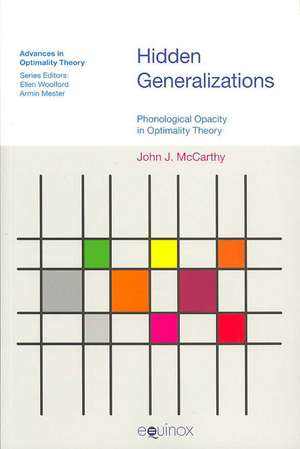 Hidden Generalizations: Phonological Opacity in Optimality Theory de John J. McCarthy