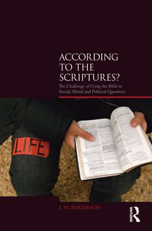 According to the Scriptures?: The Challenge of Using the Bible in Social, Moral, and Political Questions de J. W. Rogerson