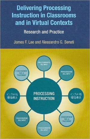 Delivering Processing Instruction in Classrooms and in Virtual Contexts: Research and Practice de Alessandro G. Benati