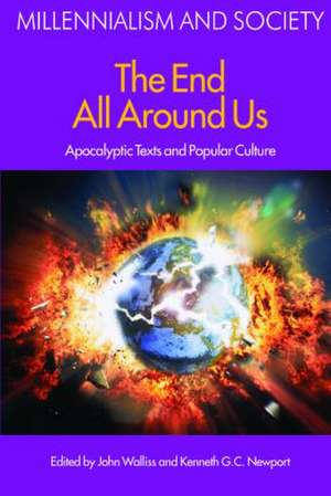 The End All Around Us: Apocalyptic Texts and Popular Culture de John Walliss