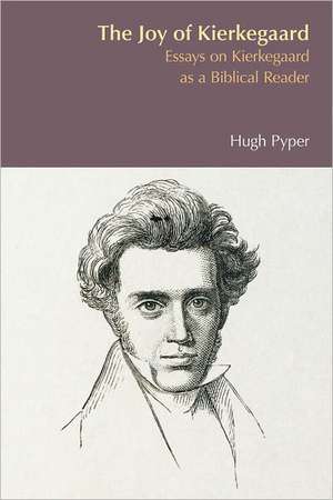 The Joy of Kierkegaard: Essays on Kierkegaard as a Biblical Reader de Hugh S. Pyper