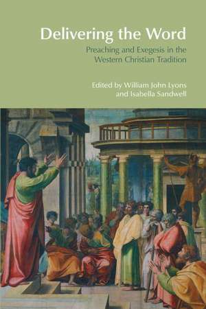 Delivering the Word: Preaching and Exegesis in the Western Christian Tradition de William John Lyons