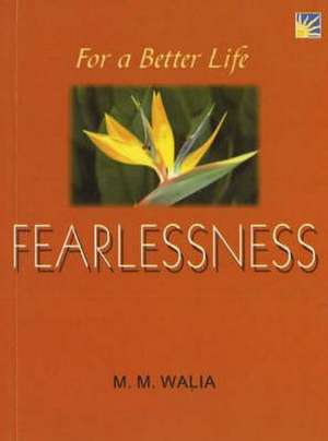 For A Better Life -- Fearlessness: A Book on Self-Empowerment de Lt General M M Walia