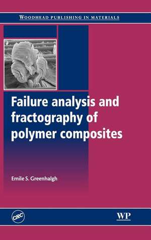 Failure Analysis and Fractography of Polymer Composites de Emile Greenhalgh