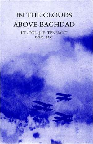 In the Clouds Above Baghdad: Being the Records of an Air Commander de J. E. Tennant