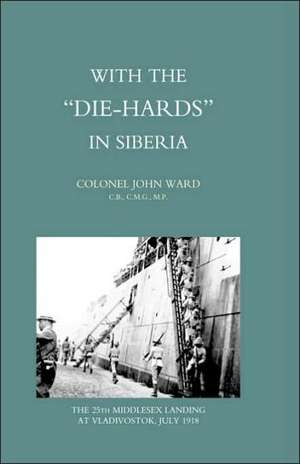 With the Die-Hards in Siberia de John Ward Col John Ward