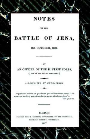 Notes on the Battle of Jena 14th October 1806 de An Officer of the R. Staff Corps (Late O