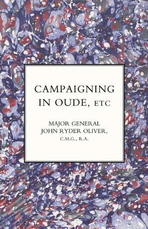 Campaigning in Oude, Etc. de Major General John Ryder Oliver Ra