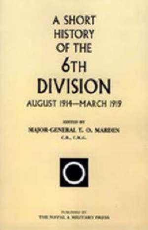 Short History of the 6th Division de Maj-Gen T. O. Marden