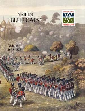 Neill's 'Blue Caps' Vol 1 1639-1826 de H. C. Wylly