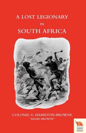 Lost Legionary in South Africa (Zulu War of 1879): The German Diversion Offensives and First Allied Counter-Attack. Official History of the Great War. de Colonel G. Hamilton-Browne