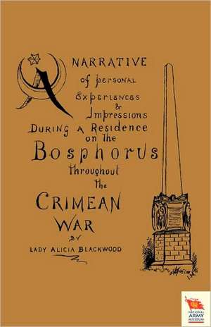 Narrative of Personal Experiences & Impressions During a Residence on the Bosphorus Throughout the Crimean War de Lady Alicia Blackwood