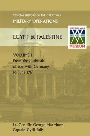 Military Operations Egypt & Palestine Vol I.Official History of the Great War Other Theatres de General Sir George Macmunn