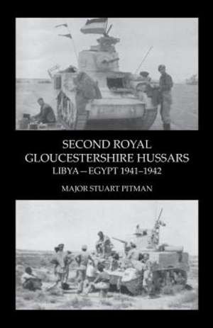 Second Royal Gloucestershire Hussars Libya-Egypt 1941-1942 de Major Stuart Pitman