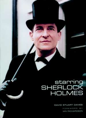 Starring Sherlock Holmes: A Century of the Master Detective on Screen de David Stuart Davies