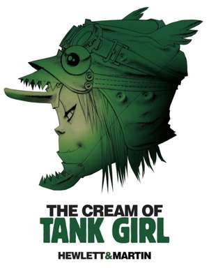 The Cream of Tank Girl de Alan Martin