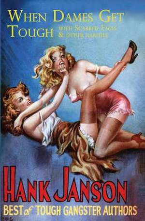 When Dames Get Tough: With Scarred Faces and Other Rarities de Hank Janson