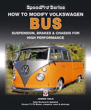 How to Modify Volkswagen Bus Suspension, Brakes & Chassis for High Performance de James Hale