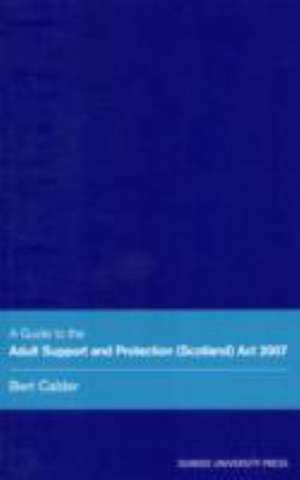 A Guide to the Adult Support and Protection (Scotland) ACT 2007 de Bert Calder