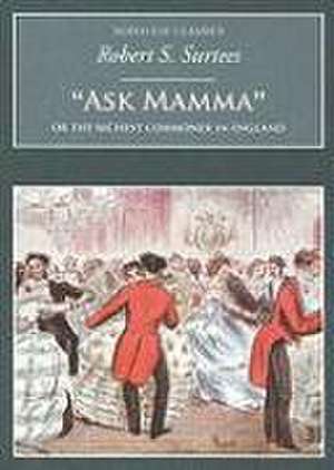 Ask Mamma: Or the Richest Commoner in England de Robert S Surtees