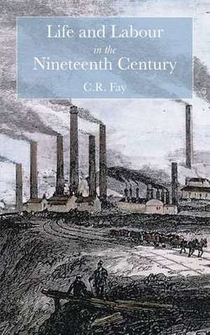 Life and Labour in the Nineteenth Century: The Official Rep de C. R. Fay