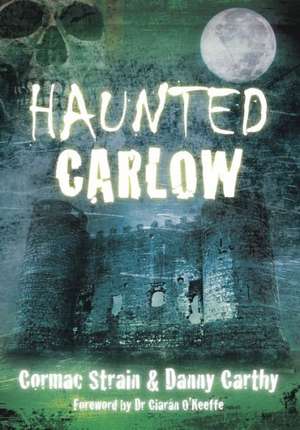 Haunted Carlow de Cormac Strain