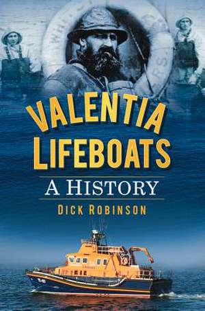 Valentia Lifeboats: A History de Dick Robinson