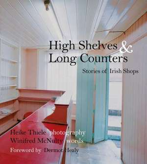 High Shelves & Long Counters: Stories of Irish Shops de Winifred McNulty