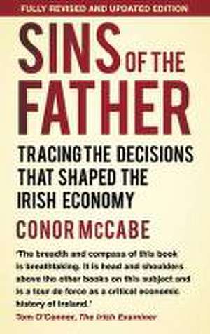 Sins of the Father: Tracing the Decisions That Shaped the Irish Economy de Conor McCable