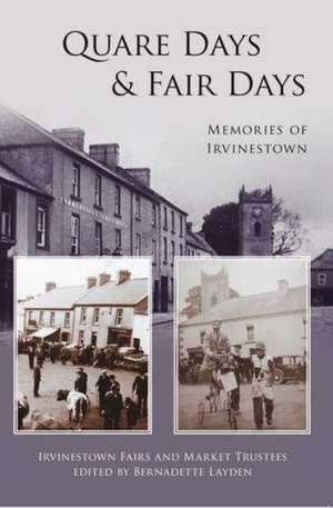 Quare Days & Fair Days: Memories of Irvinestown de I. Irvinestown Fairs and Market Trustees