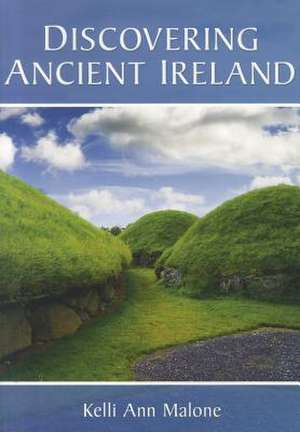 Discovering Ancient Ireland de Kelli Ann Malone