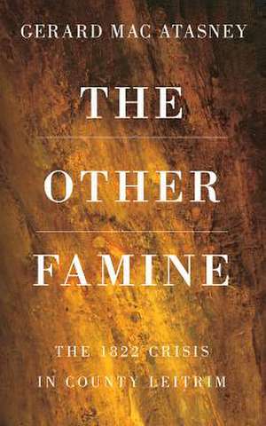 The Other Famine: The 1822 Crisis in County Leitrim de Gerard Macatasney