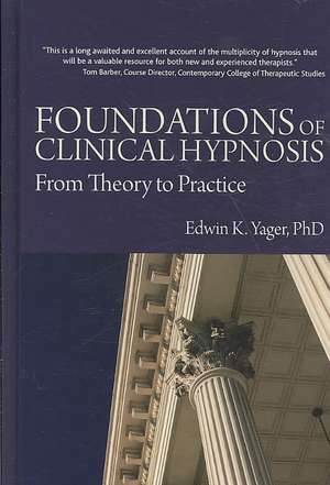 Foundations of Clinical Hypnosis: From Theory to Practice de Edwin K. Yager