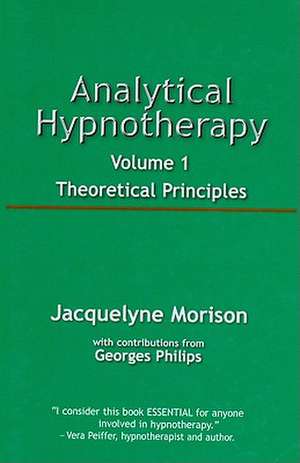 Analytical Hypnotherapy, Volume 1: Theoretical Principles de Jacqueline Morison