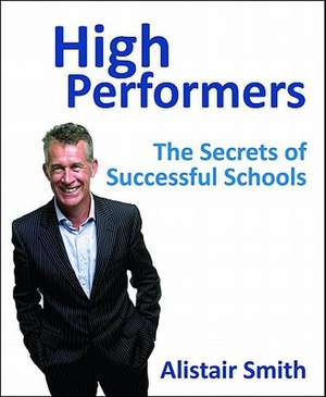 High Performers: The Secrets of Successful Schools de Alistair Smith