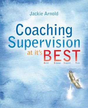 Coaching Supervision at Its BEST: Build, Engage, Support, Trust de Jackie Arnold