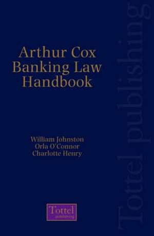 Arthur Cox Irish Banking Law Handbook de William Johnston