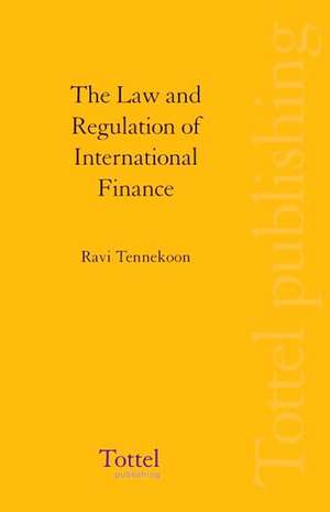 The Law and Regulation of International Finance de Ravi C Tennekoon