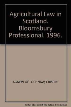 Agricultural Law in Scotland de Crispin Agnew of Lochnaw