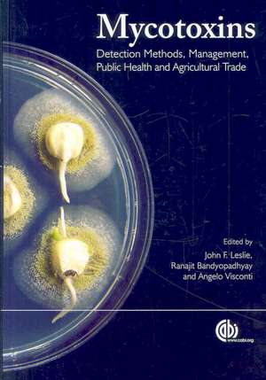 Mycotoxins – Detection Methods, Management, Public Health and Agricultural Trade de J Leslie