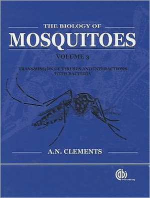 Biology of Mosquitoes, Volume 3 – Transmission of Viruses and Interactions with Bacteria de Alan Clements