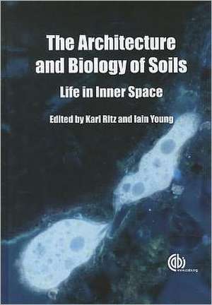 Architecture and Biology of Soils – Life in Inner Space de Philippe Baveye