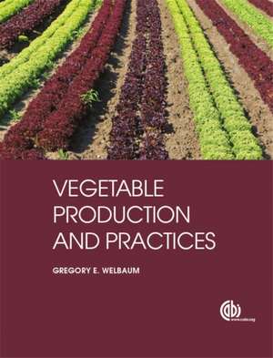 Vegetable Production and Practices de Gregory E Welbaum