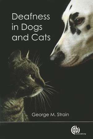 Deafness in Dogs and Cats de George Strain