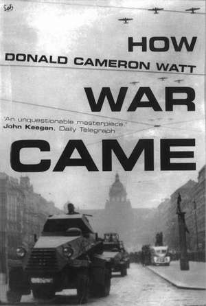 How War Came de Donald Cameron Watt