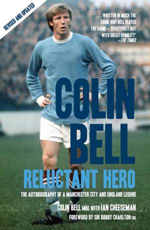 Colin Bell: Reluctant Hero de Ian Cheeseman