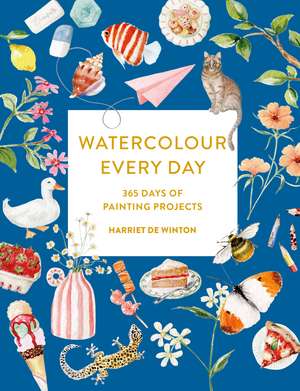 Watercolour Every Day: 365 Days of Painting Projects de Harriet de Winton